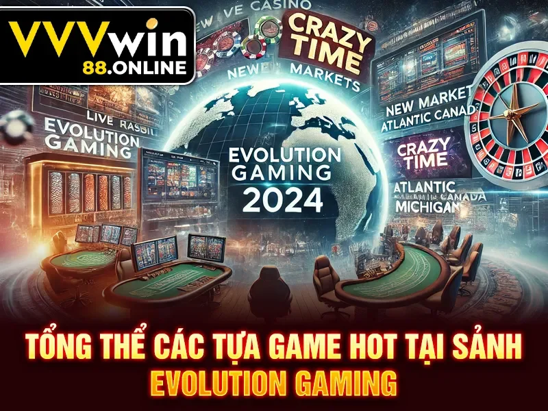 Tổng thể các tựa game hot tại sảnh evolution gaming VVVWIN
